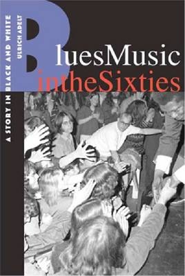 Blues Music in the Sixties - Ulrich Adelt
