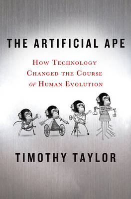 The Artificial Ape - Timothy Taylor