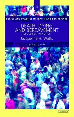 Death, Dying and Bereavement - Jacqueline H. Watts