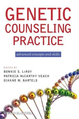 Genetic Counseling Practice - Patricia M. Veach, Bonnie S. LeRoy, Dianne M. Bartels