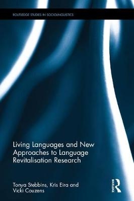 Living Languages and New Approaches to Language Revitalisation Research -  Vicki Couzens,  Kris Eira,  Tonya Stebbins