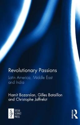 Revolutionary Passions -  Gilles Bataillon,  Hamit Bozarslan,  Christophe Jaffrelot