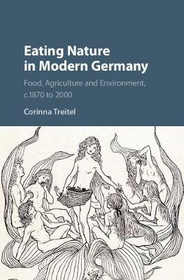 Eating Nature in Modern Germany -  Corinna Treitel