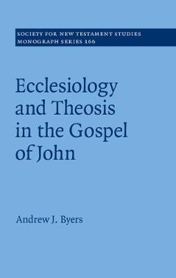 Ecclesiology and Theosis in the Gospel of John -  Andrew J. Byers