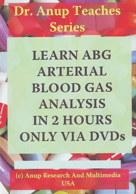 Learn ABG -- Arterial Blood Gas Analysis in 2 Hours Only Via DVDs - Dr A B Anup