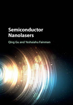 Semiconductor Nanolasers -  Yeshaiahu Fainman,  Qing Gu
