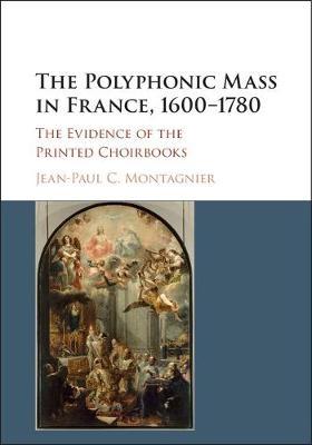 Polyphonic Mass in France, 1600-1780 -  Jean-Paul C. Montagnier