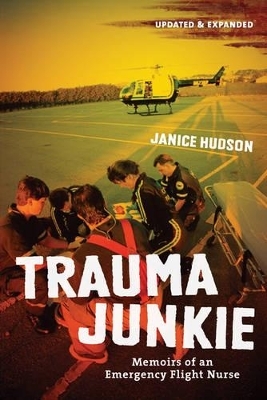 Trauma Junkie: Memoirs of an Emergency Flight Nurse - Janice Hudson