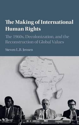 Making of International Human Rights -  Steven L. B. Jensen