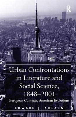 Urban Confrontations in Literature and Social Science, 1848-2001 - Edward J. Ahearn