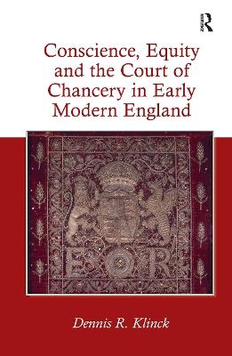 Conscience, Equity and the Court of Chancery in Early Modern England - Dennis R. Klinck