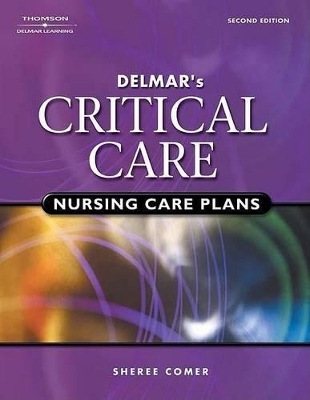 Delmar's Critical Care Nursing Care Plans - Sheree Comer