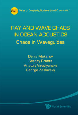 Ray And Wave Chaos In Ocean Acoustics: Chaos In Waveguides - Denis Makarov, Sergey V Prants, Anatoly L Virovlyansky, George Zaslavsky