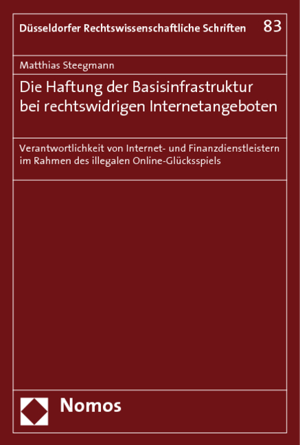 Die Haftung der Basisinfrastruktur bei rechtswidrigen Internetangeboten - Matthias Steegmann