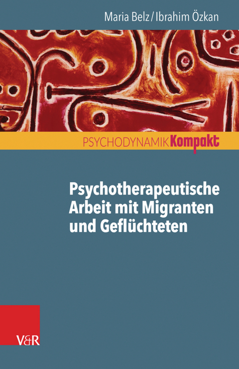 Psychotherapeutische Arbeit mit Migranten und Geflüchteten -  Ibrahim Özkan,  Maria Belz