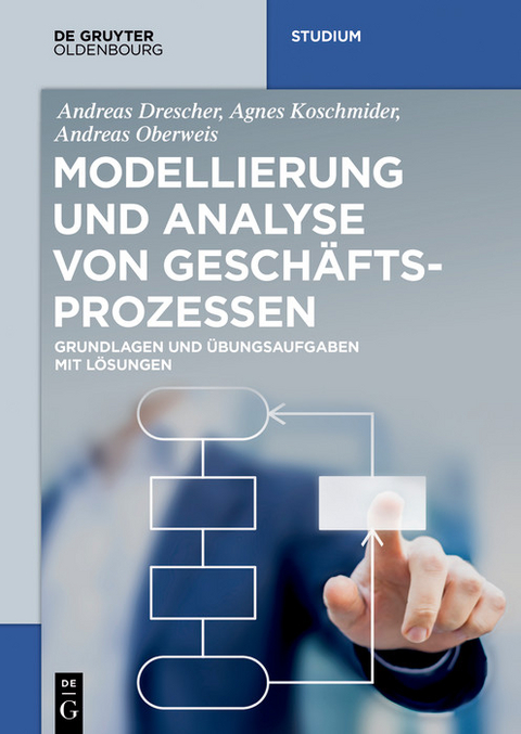 Modellierung und Analyse von Geschäftsprozessen -  Andreas Drescher,  Agnes Koschmider,  Andreas Oberweis