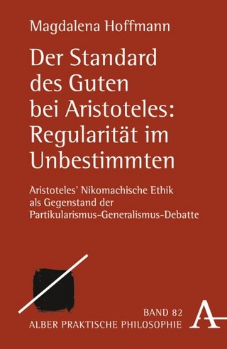 Der Standard des Guten bei Aristoteles: Regularität im Unbestimmten - Magdalena Hoffmann