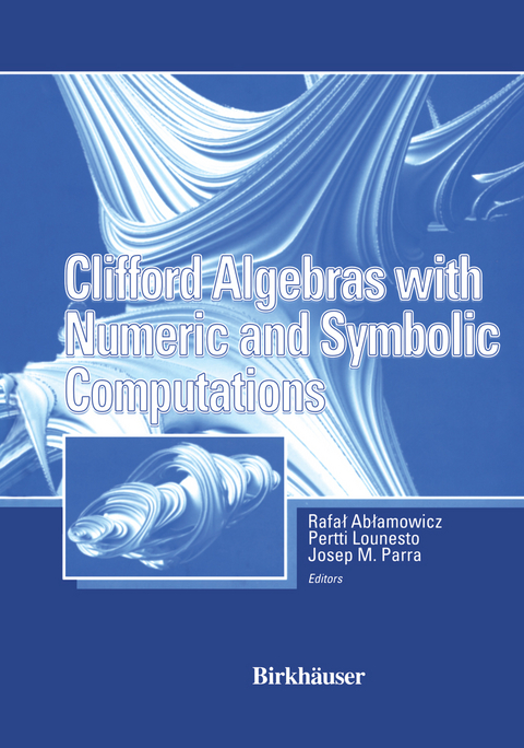 Clifford Algebras with Numeric and Symbolic Computations - Rafal Ablamowicz, Joseph Parra, Pertti Lounesto
