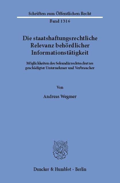 Die staatshaftungsrechtliche Relevanz behördlicher Informationstätigkeit. -  Andreas Wegmer
