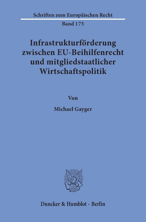 Infrastrukturförderung zwischen EU-Beihilfenrecht und mitgliedstaatlicher Wirtschaftspolitik. -  Michael Gayger