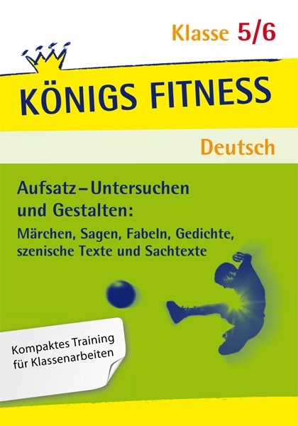Königs Fitness: Aufsatz – Untersuchen und Gestalten – Klasse 5/6 – Deutsch - Christiane Althoff