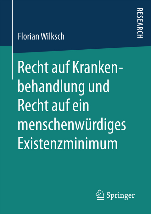 Recht auf Krankenbehandlung und Recht auf ein menschenwürdiges Existenzminimum - Florian Wilksch