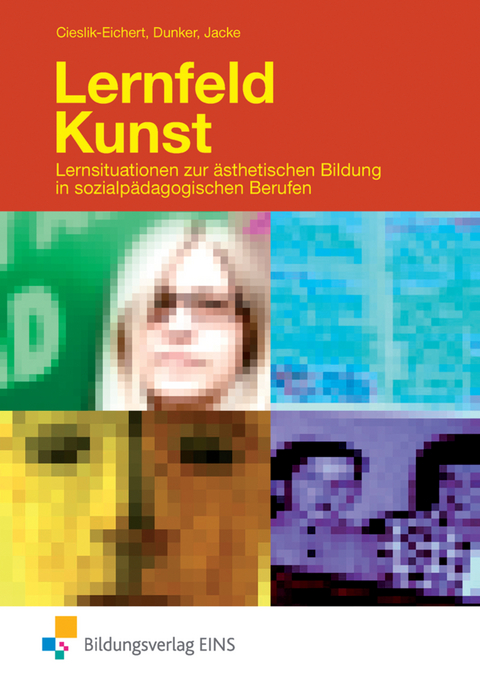 Lernfeld Kunst - Andreas Cieslik-Eichert, Heike Dunker, Claus Jacke