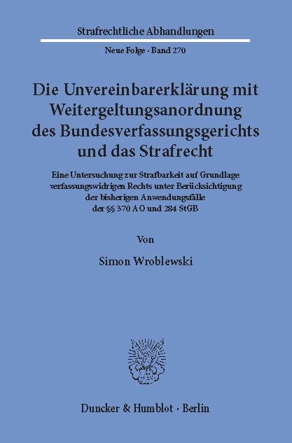 Die Unvereinbarerklärung mit Weitergeltungsanordnung des Bundesverfassungsgerichts und das Strafrecht. -  Simon Wroblewski