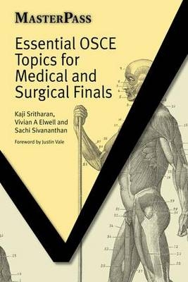 Essential OSCE Topics for Medical and Surgical Finals - Kaji Sritharan, Vivian Elwell, Guy Molyneux