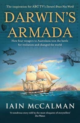 Darwin's Armada: How four voyagers to Australasia won the battle for evolution and changed the world - Iain McCalman