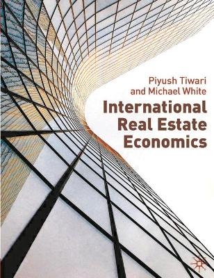 International Real Estate Economics - P. Tiwari, Michael White