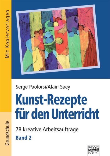 Kunst-Rezepte für den Unterricht / Band 2 - 78 kreative Arbeitsaufträge