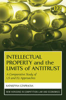 Intellectual Property and the Limits of Antitrust - Katarzyna Czapracka