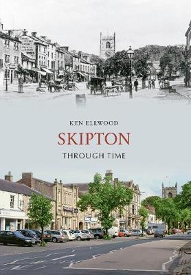Skipton Through Time - Ken Ellwood