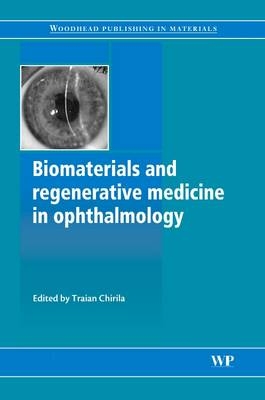 Biomaterials and Regenerative Medicine in Ophthalmology - Traian Chirila, Damien Harkin