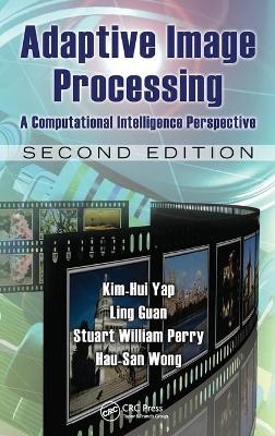 Adaptive Image Processing - Kim-Hui Yap, Ling Guan, Stuart William Perry, Hau San Wong