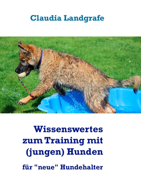 Wissenswertes zum Training mit (jungen) Hunden - Claudia Landgrafe