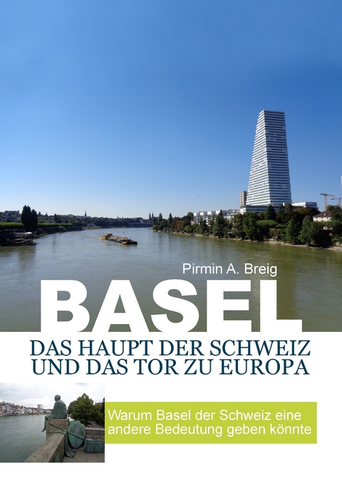 Basel, das Haupt der Schweiz und das Tor zu Europa -  Pirmin A. Breig