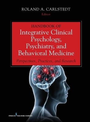 Handbook of Integrative Clinical Psychology, Psychiatry, and Behavioral Medicine - Roland A. Carlstedt