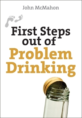 First Steps Out of Problem Drinking - John McMahon