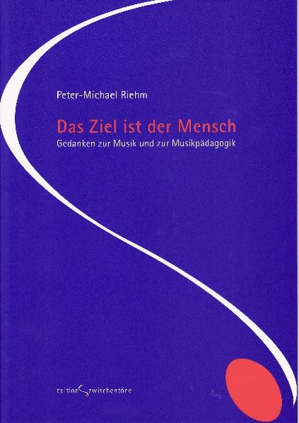 Das Ziel ist der Mensch - Peter-Michael Riehm