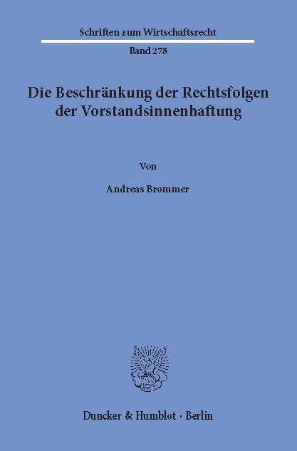 Die Beschränkung der Rechtsfolgen der Vorstandsinnenhaftung. -  Andreas Brommer