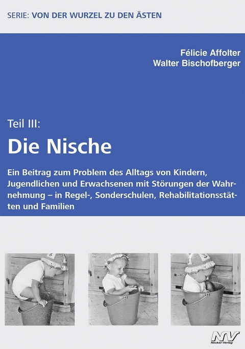 Von der Wurzel zu den Ästen – Teil III Die Nische - Félicie Affolter, Walter Bischofberger