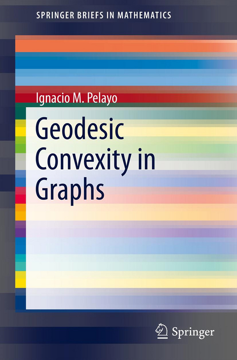 Geodesic Convexity in Graphs - Ignacio M. Pelayo