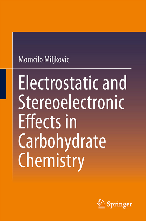 Electrostatic and Stereoelectronic Effects in Carbohydrate Chemistry - Momcilo Miljkovic