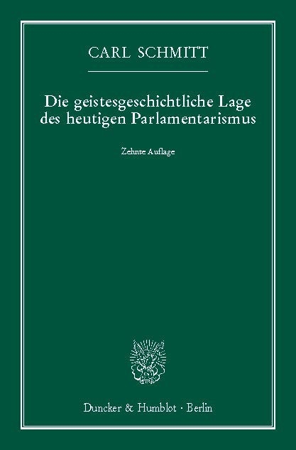 Die geistesgeschichtliche Lage des heutigen Parlamentarismus. -  Carl Schmitt