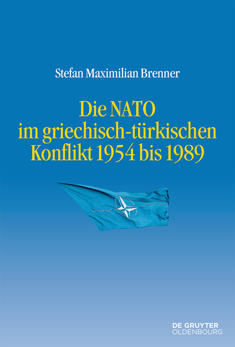 Die NATO im griechisch-türkischen Konflikt 1954 bis 1989 -  Stefan Maximilian Brenner