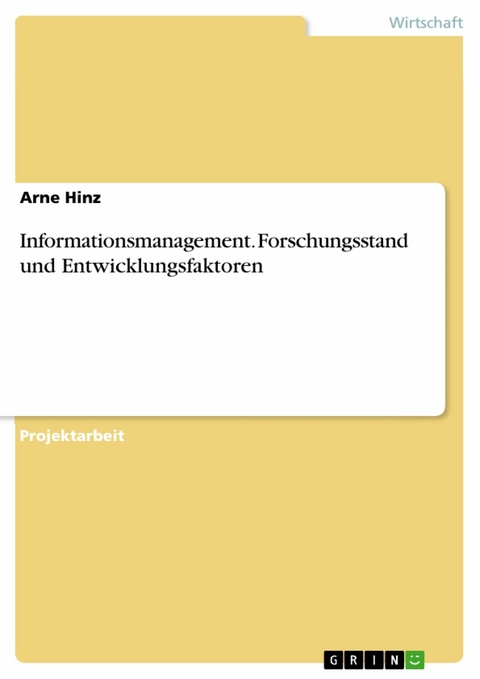 Informationsmanagement. Forschungsstand und Entwicklungsfaktoren - Arne Hinz