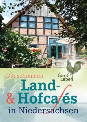 Die schönsten Land- und Hofcafes in Niedersachsen - Michael Holste