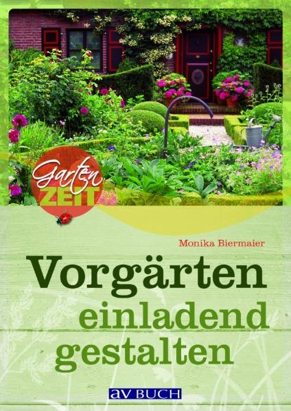 Vorgärten einladend gestalten - Monika Biermaier